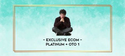 Exclusive eCom - PLATINUM + OTO 1 digital courses