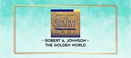 Robert A. Johnson - THE GOLDEN WORLD digital courses