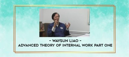 Waysun Liao - Advanced Theory of Internal Work Part One digital courses