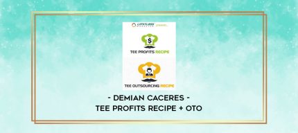 Demian Caceres - Tee Profits Recipe + OTO digital courses