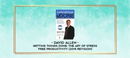 David Allen - Getting Things Done: The Art of Stress-Free Productivity (2015 Revision) digital courses