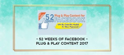 52 Weeks of Facebook Plug & Play Content 2017 digital courses