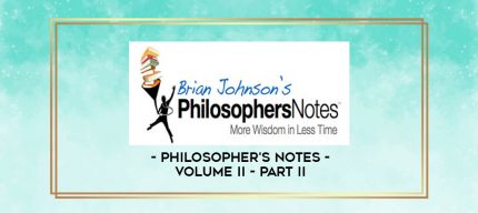 Philosopher's Notes - Volume II - Part II digital courses