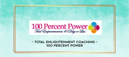 Total Enlightenment Coaching - 100 Percent Power digital courses