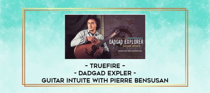TrueFire - DADGAD Expler - Guitar Intuite with Pierre Bensusan digital courses