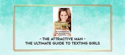 The Attractive Man - The Ultimate Guide To Texting Girls digital courses