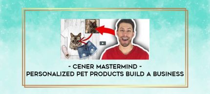 Cener Mastermind - Personalized Pet Products Build A Business digital courses