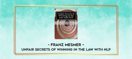 Franz Mesmer - Unfair Secrets of Winning in the Law with NLP digital courses