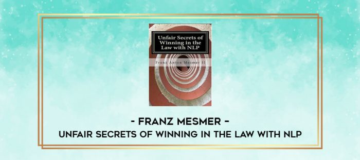 Franz Mesmer - Unfair Secrets of Winning in the Law with NLP digital courses