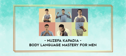huzefa Kapadia - Body Language Mastery for Men digital courses