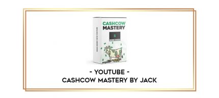 YouTube – CashCow MASTERY by Jack Online courses