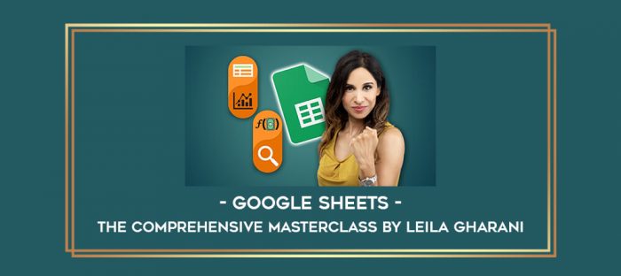 Google Sheets - The Comprehensive Masterclass by Leila Gharani Online courses