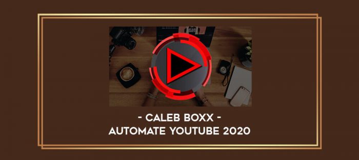 Automate YouTube 2020 by Caleb Boxx Online courses
