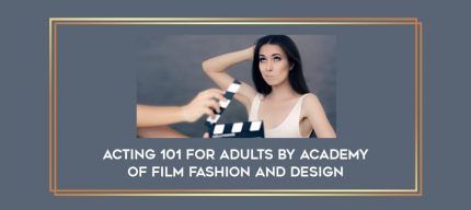 Acting 101 for Adults by Academy of Film Fashion and Design Online courses