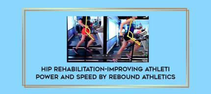 Hip Rehabilitation-Improving Athletic Power and Speed by Rebound Athletics Online courses