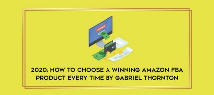 2020: How To Choose a Winning Amazon FBA Product Every Time by Gabriel Thornton Online courses