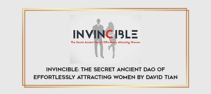 Invincible: The Secret Ancient Dao Of Effortlessly Attracting Women by David Tian Online courses