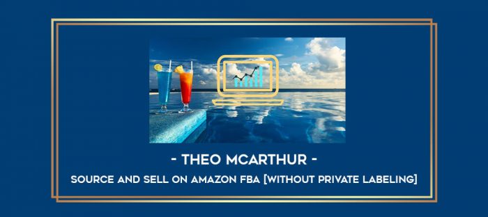 Source and Sell on Amazon FBA [Without Private Labeling] by Theo McArthur Online courses