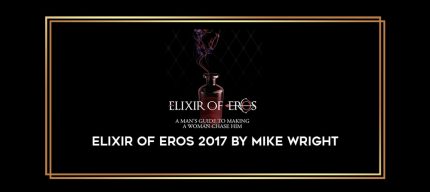 Elixir of Eros 2017 by Mike Wright Online courses