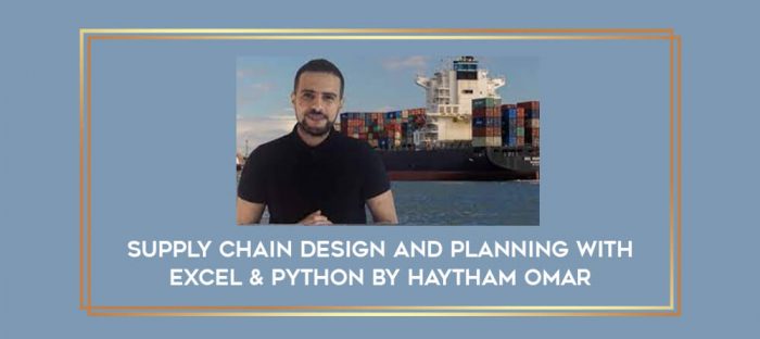 Supply Chain Design and Planning with Excel & Python by Haytham Omar Online courses