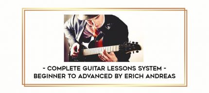 Complete Guitar Lessons System - Beginner to Advanced by Erich Andreas Online courses