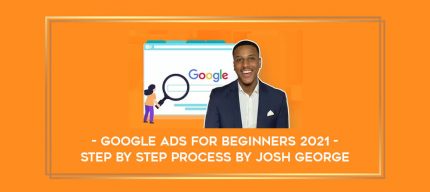 Google Ads For Beginners 2021 - Step By Step Process by Josh George Online courses