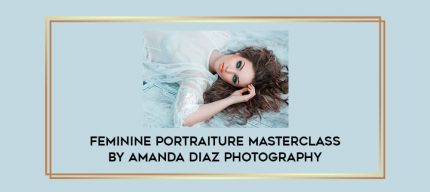 Feminine Portraiture Masterclass by Amanda Diaz Photography Online courses