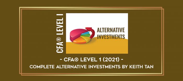 CFA® Level 1 (2021) - Complete Alternative Investments by Keith Tan Online courses