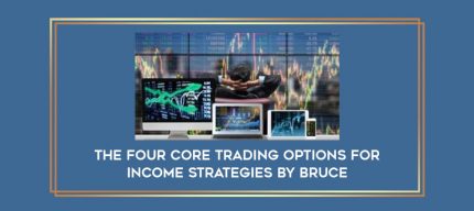 The Four Core Trading Options for Income Strategies by Bruce Online courses