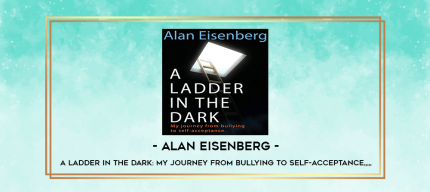 Alan Eisenberg - A Ladder in the Dark: My Journey from Bullying to Self-Acceptance from https://imylab.com