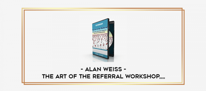 Alan Weiss - The Art Of The Referral Workshop from https://imylab.com