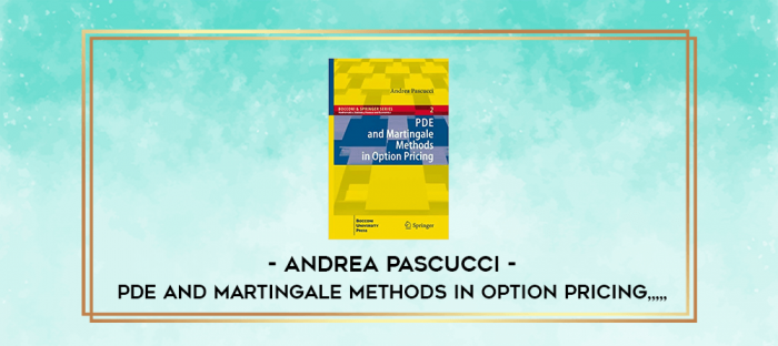 Andrea Pascucci - PDE and Martingale Methods in Option Pricing from https://imylab.com