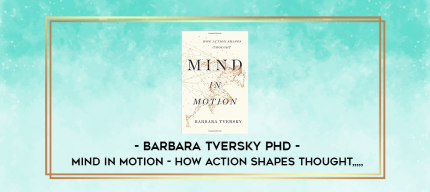 Barbara Tversky Phd - Mind in Motion - How Action Shapes Thought from https://imylab.com
