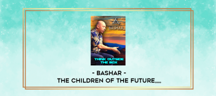 Bashar - The Children of The Future from https://imylab.com