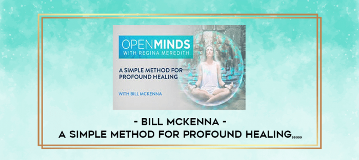 Bill McKenna - A Simple Method for Profound Healing from https://imylab.com