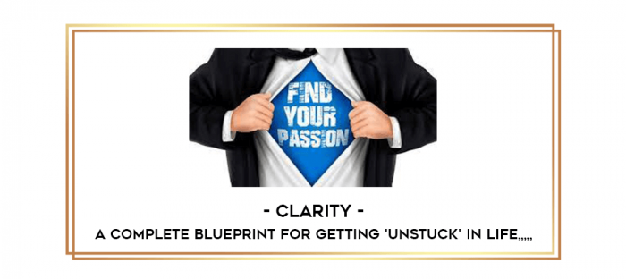 Clarity - A Complete Blueprint For Getting 'Unstuck' in Life from https://imylab.com