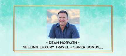 Dean Horvath - Selling Luxury Travel + SUPER BONUS from https://imylab.com
