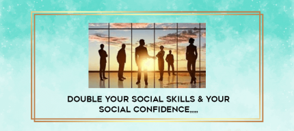 Double Your Social Skills & Your Social Confidence from https://imylab.com