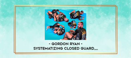 Gordon Ryan - Systematizing Closed Guard from https://imylab.com