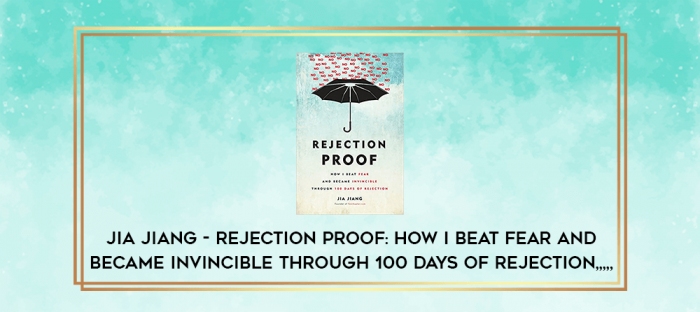 Jia Jiang - Rejection Proof: How I Beat Fear and Became Invincible Through 100 Days of Rejection from https://imylab.com