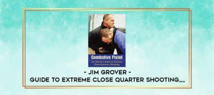 Jim Grover - Guide to Extreme Close Quarter Shooting from https://imylab.com