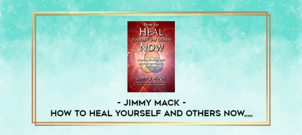 Jimmy Mack - How to Heal Yourself and Others Now from https://imylab.com