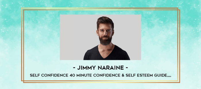 Jimmy Naraine - Self Confidence 40 minute Confidence & Self Esteem Guide from https://imylab.com