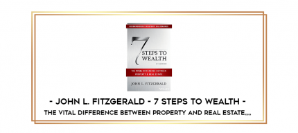 John L. Fitzgerald - 7 Steps to Wealth - The Vital Difference Between Property and Real Estate from https://imylab.com