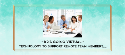 K2's Going Virtual - Technology to Support Remote Team Members from https://imylab.com