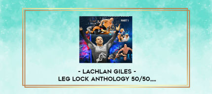 Lachlan Giles - Leg Lock Anthology 50/50 from https://imylab.com