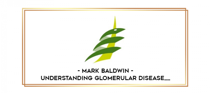 Mark Baldwin - Understanding Glomerular Disease from https://imylab.com