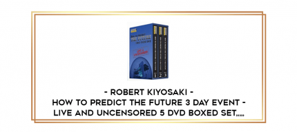 Robert Kiyosaki - How to Predict the Future 3 Day Event - Live and Uncensored 5 DVD Boxed Set from https://imylab.com