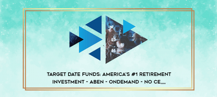 Target Date Funds: America's #1 Retirement Investment - ABEN - OnDemand - No CE from https://imylab.com