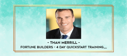 Than Merrill - Fortune Builders - 4 Day Quickstart Training from https://imylab.com